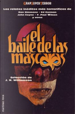 El baile de las máscaras by Brian McNaughton, Bruce Boston, Cameron Nolan, Chet Williamson, Dan Simmons, Darrell Schweitzer, David T. Connolly, Denise Dumars, Ed Gorman, F. Paul Wilson, Gahan Wilson, Gary Brandner, Graham Masterton, James Kisner, John Coyne, John Maclay, Kathryn Ptacek, Kristine Kathryn Rusch, Lois Tilton, Mort Castle, Ray Russell, Rick Hautala, Steve Allen, T. Winter Damon El baile de las máscaras by Brian McNaughton, Bruce Boston, Cameron Nolan, Chet Williamson, Dan Simmons, Darrell Schweitzer, David T. Connolly, Denise Dumars, Ed Gorman, F. Paul Wilson, Gahan Wilson, Gary Brandner, Graham Masterton, James Kisner, John Coyne, John Maclay, Kathryn Ptacek, Kristine Kathryn Rusch, Lois Tilton, Mort Castle, Ray Russell, Rick Hautala, Steve Allen, T. Winter Damon