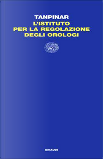 L'Istituto per la Regolazione degli Orologi by Ahmet H. Tanpinar
