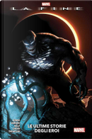 La Fine: Le Ultime Storie degli Eroi by Adam Warren, Erik Larsen, Joe Kelly, Kelly Thompson, Leah Williams, Saladin Ahmed