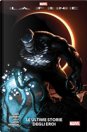 La Fine: Le Ultime Storie degli Eroi by Adam Warren, Erik Larsen, Joe Kelly, Kelly Thompson, Leah Williams, Saladin Ahmed