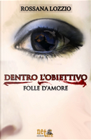 Dentro l'obiettivo by Rossana Lozzio