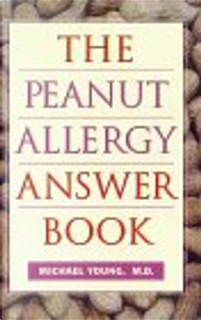 The Peanut Allergy Answer Book by Michael Young