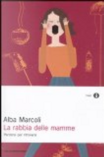 La rabbia delle mamme by Alba Marcoli