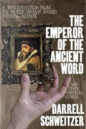The Emperor of the Ancient Word and Other Fantastic Stories by Darrell Schweitzer