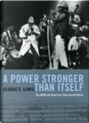A Power Stronger Than Itself by George E. Lewis