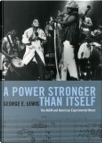 A Power Stronger Than Itself by George E. Lewis
