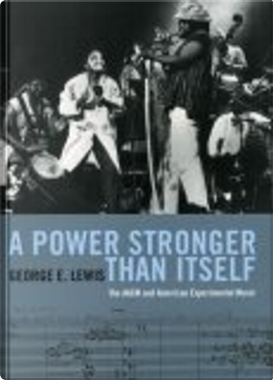 A Power Stronger Than Itself by George E. Lewis