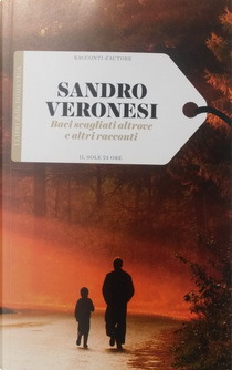 Baci scagliati altrove e altri racconti by Sandro Veronesi