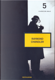 i classici del giallo 5: Raymond Chandler by Raymond Chandler