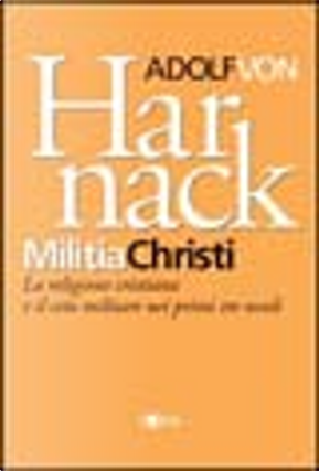 Militia Christi. La religione cristiana e il ceto militare nei primi tre secoli by Adolf Von Harnack
