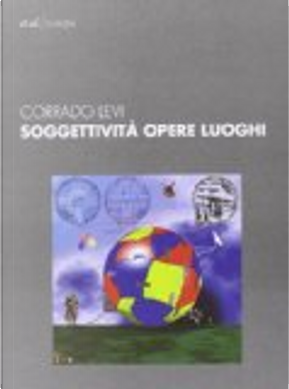 Soggettività opere luoghi by Corrado Levi