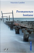 Permanenze lontane by Maurizio Landini
