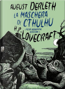 La maschera di Cthulhu e altre orrorifiche ossessioni by August Derleth