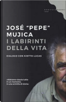 I labirinti della vita by José «Pepe» Mujica, Kintto Lucas