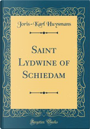Saint Lydwine of Schiedam (Classic Reprint) by Joris-Karl Huysmans