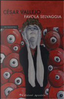 Favola selvaggia by Cesar Vallejo