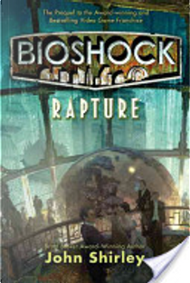 BioShock: Rapture by John Shirley