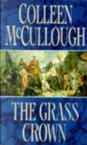 The Grass Crown by Colleen McCullough