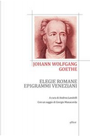 Elegie romane ed epigrammi veneziani. Testo tedesco a fronte by Johann Wolfgang Goethe