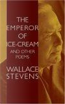 The Emperor of Ice-Cream and Other Poems by Wallace Stevens
