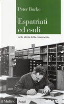 Espatriati ed esuli nella storia della conoscenza, 1500-2000 by Peter Burke