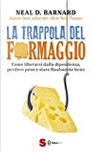 La trappola del formaggio by Neal D. Barnard