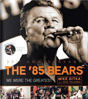 The 85 Bears by Mike Ditka