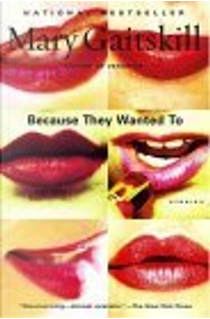 Because They Wanted to by Mary Gaitskill