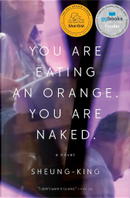 You Are Eating an Orange. You Are Naked. by Sheung-King