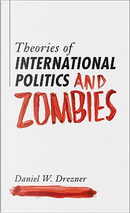 Theories of International Politics and Zombies by Daniel W. Drezner