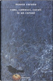 Cani, camosci, cuculi (e un corvo) by Mauro Corona