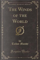 The Winds of the World (Classic Reprint) by Talbot Mundy