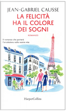 La felicità ha il colore dei sogni by Jean-Gabriel Causse