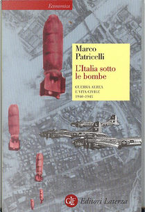 L'Italia sotto le bombe. Guerra aerea e vita civile 1940-1945 by Marco Patricelli