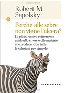 Perché alle zebre non viene l'ulcera? by Robert M. Sapolsky