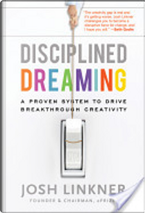 Disciplined Dreaming by Josh Linkner