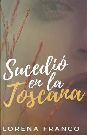 Sucedio en La Toscana by Lorena Franco
