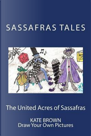 The United Acres of Sassafras by Kate Brown