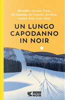 Un lungo capodanno in noir by Andrea Fazioli, De Cataldo Giancarlo, Diego De Silva, Gian Andrea Cerone, Gianni Biondillo, Leonardo Gori, Marcello Fois, Marco De Franchi, Marco Vichi, Raffaele Crovi