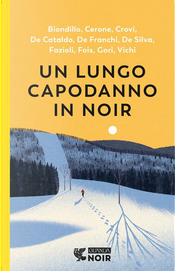 Un lungo capodanno in noir by Andrea Fazioli, De Cataldo Giancarlo, Diego De Silva, Gian Andrea Cerone, Gianni Biondillo, Leonardo Gori, Marcello Fois, Marco De Franchi, Marco Vichi, Raffaele Crovi