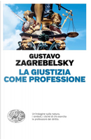 La giustizia come professione by Gustavo Zagrebelsky