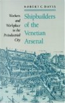 Shipbuilders of the Venetian Arsenal by Robert C. Davis