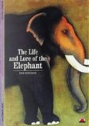 The Life and Lore of the Elephant by Robert Delort