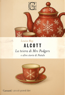 La teiera di Mrs Podgers e altre storie di Natale by Louisa May Alcott