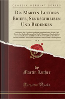 Dr. Martin Luthers Briefe, Sendschreiben Und Bedenken, Vol. 6 by Martin Luther