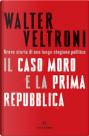Il caso Moro e la Prima Repubblica by Walter Veltroni