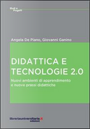 Didattica e tecnologie 2.0. Nuovi ambienti di apprendimento e nuove prassi didattiche by Angela De Piano, Giovanni Ganino