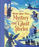 Write Your Own Mystery & Ghost Stories by Louie Stowell