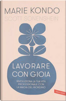 Lavorare con gioia by Marie Kondo, Scott Sonenshein