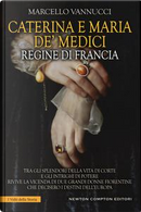 Caterina e Maria de' Medici regine di Francia by Marcello Vannucci